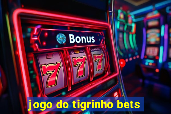 jogo do tigrinho bets